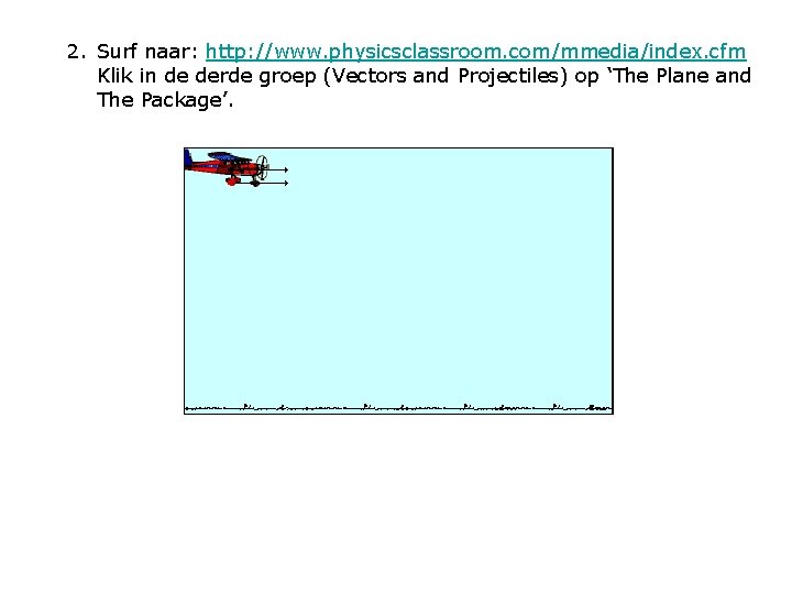 2. Surf naar: http: //www. physicsclassroom. com/mmedia/index. cfm Klik in de derde groep (Vectors