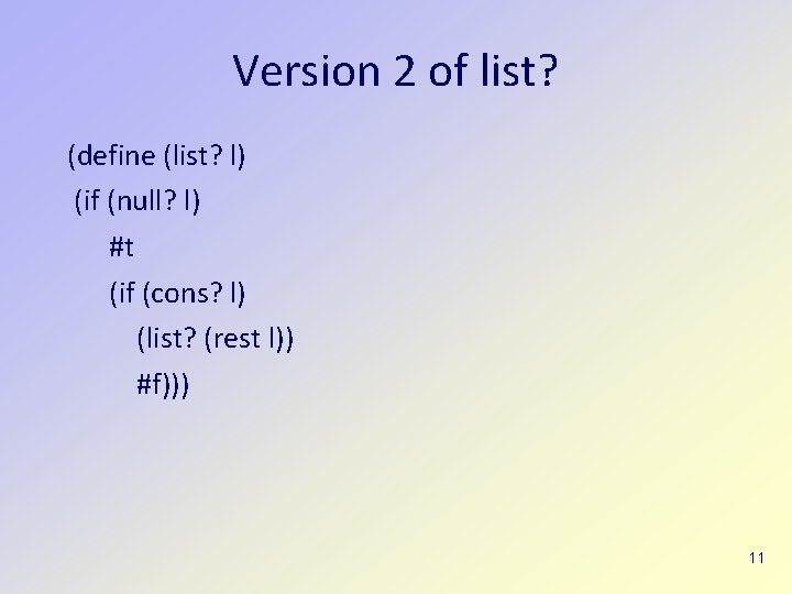 Version 2 of list? (define (list? l) (if (null? l) #t (if (cons? l)