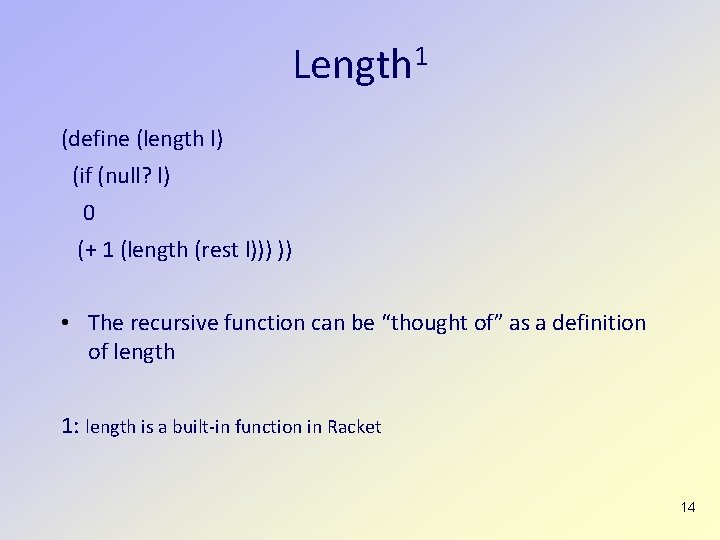 Length 1 (define (length l) (if (null? l) 0 (+ 1 (length (rest l)))