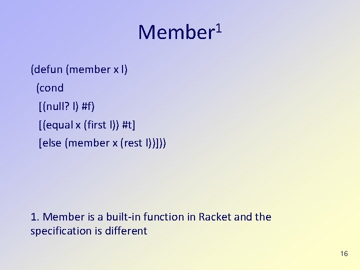 Member 1 (defun (member x l) (cond [(null? l) #f) [(equal x (first l))