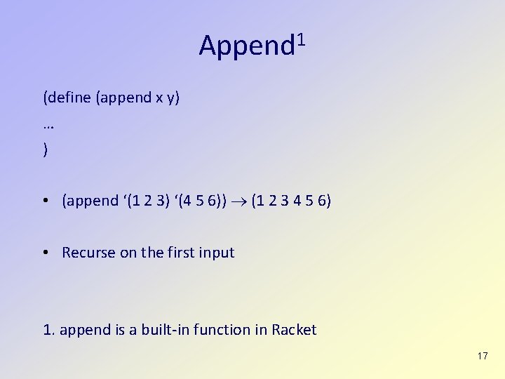 Append 1 (define (append x y) … ) • (append ‘(1 2 3) ‘(4