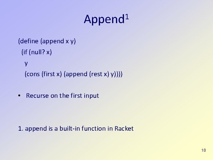 Append 1 (define (append x y) (if (null? x) y (cons (first x) (append