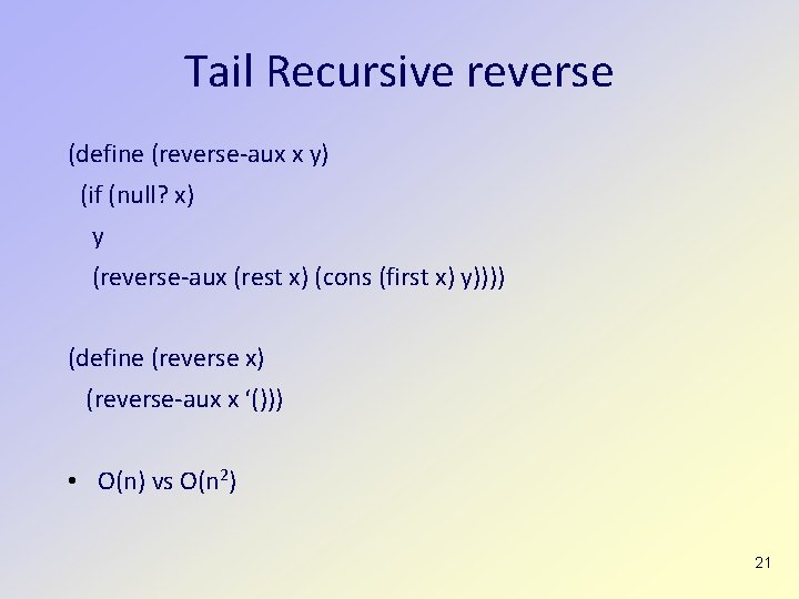 Tail Recursive reverse (define (reverse-aux x y) (if (null? x) y (reverse-aux (rest x)
