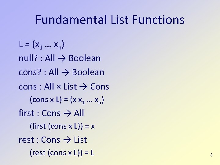 Fundamental List Functions L = (x 1 … xn) null? : All → Boolean