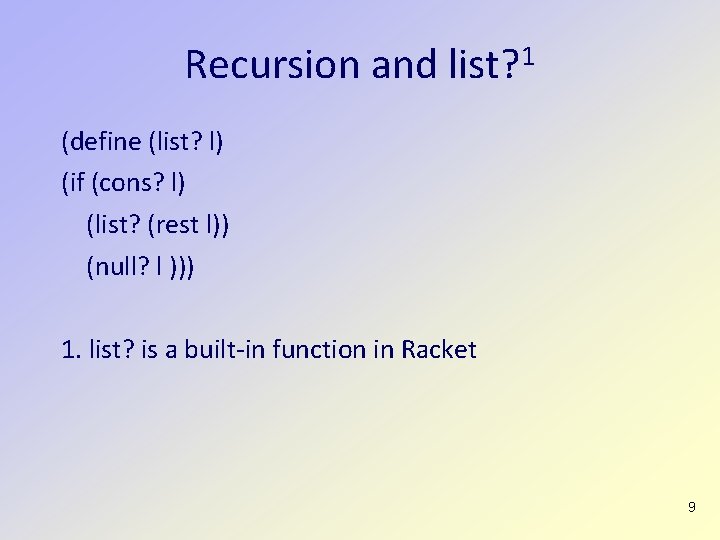 Recursion and list? 1 (define (list? l) (if (cons? l) (list? (rest l)) (null?