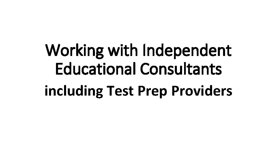 Working with Independent Educational Consultants including Test Prep Providers 