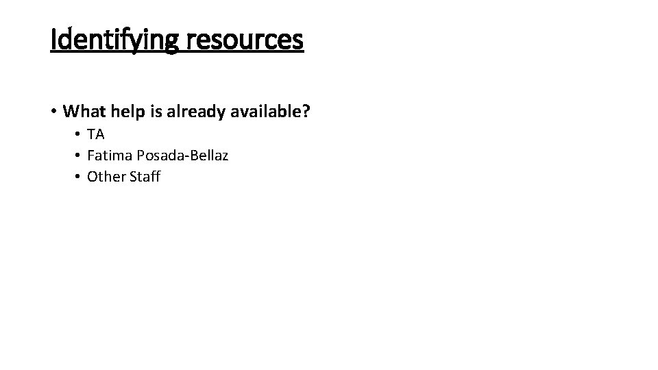 Identifying resources • What help is already available? • TA • Fatima Posada-Bellaz •