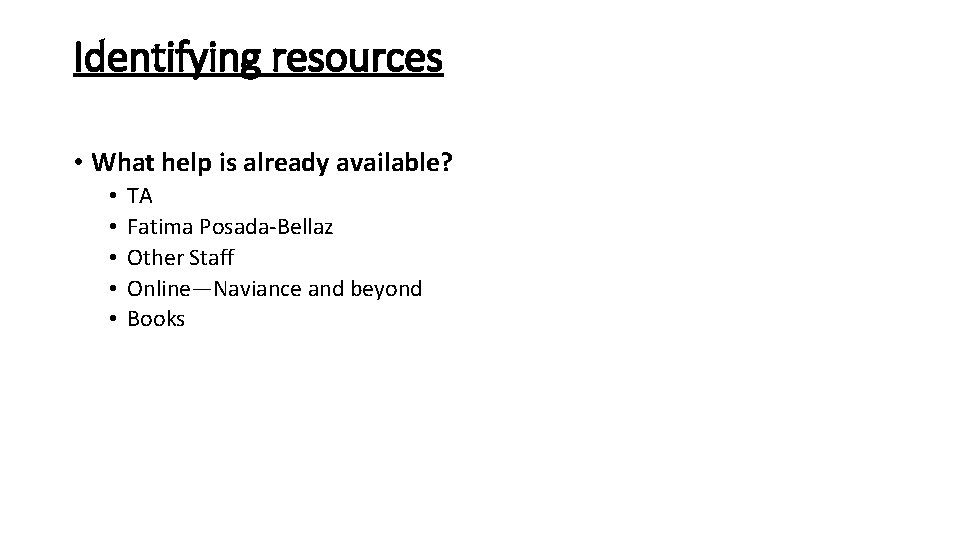 Identifying resources • What help is already available? • • • TA Fatima Posada-Bellaz