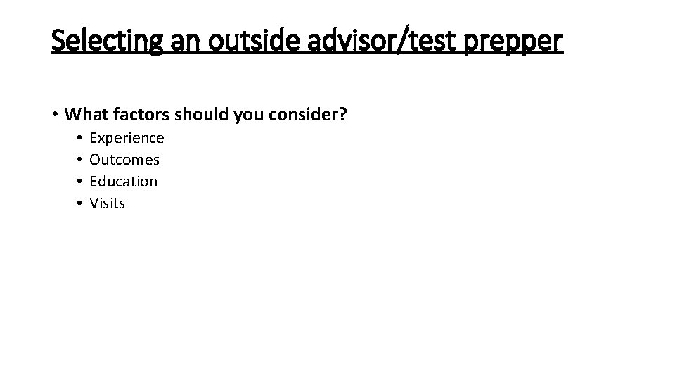 Selecting an outside advisor/test prepper • What factors should you consider? • • Experience
