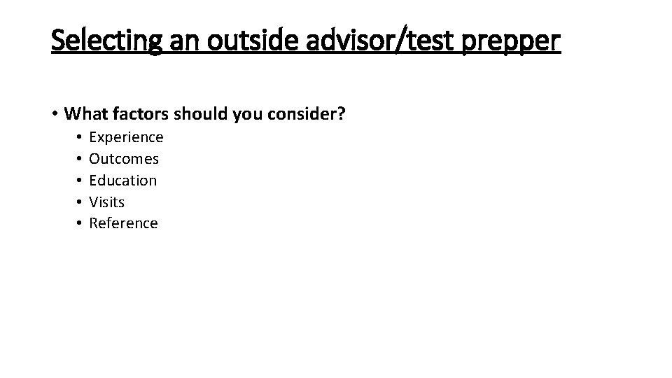 Selecting an outside advisor/test prepper • What factors should you consider? • • •