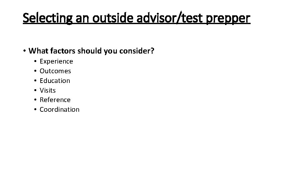 Selecting an outside advisor/test prepper • What factors should you consider? • • •