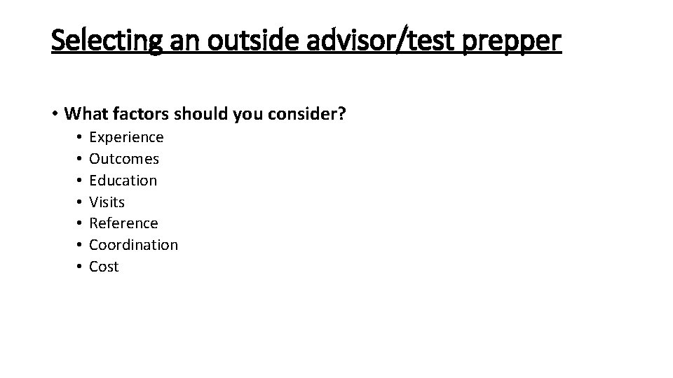 Selecting an outside advisor/test prepper • What factors should you consider? • • Experience