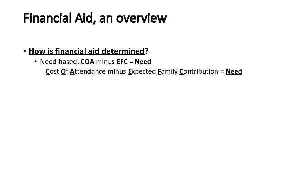 Financial Aid, an overview • How is financial aid determined? • Need-based: COA minus