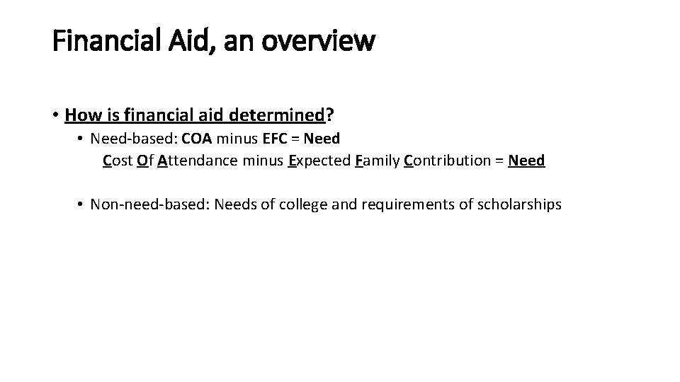 Financial Aid, an overview • How is financial aid determined? • Need-based: COA minus