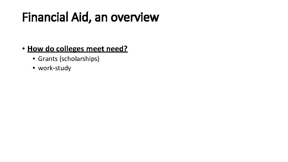 Financial Aid, an overview • How do colleges meet need? • Grants (scholarships) •