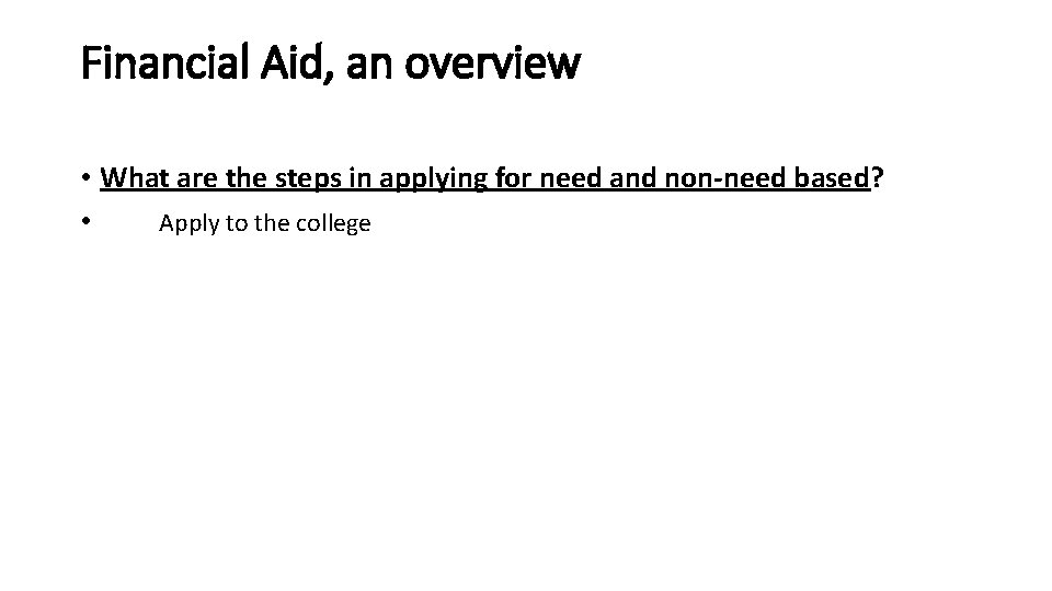 Financial Aid, an overview • What are the steps in applying for need and