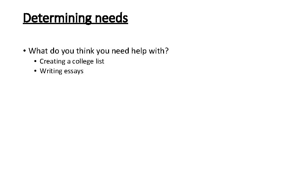 Determining needs • What do you think you need help with? • Creating a