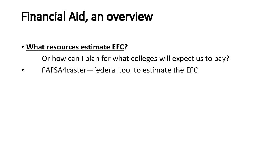 Financial Aid, an overview • What resources estimate EFC? Or how can I plan