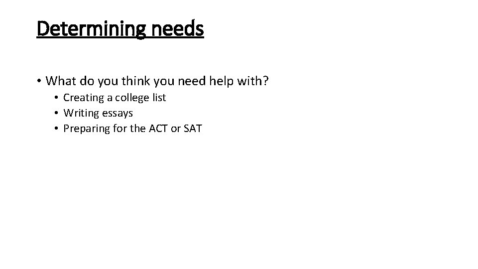 Determining needs • What do you think you need help with? • Creating a