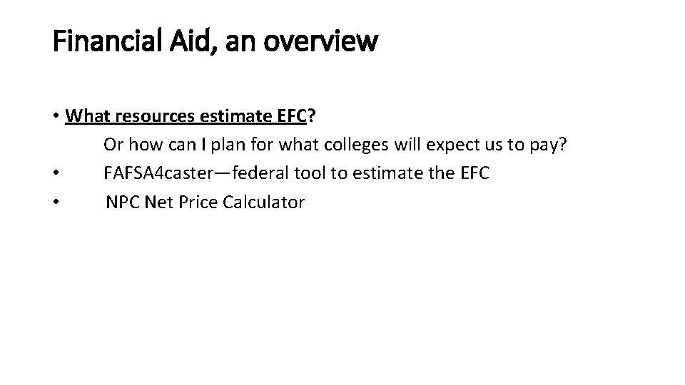 Financial Aid, an overview • What resources estimate EFC? Or how can I plan