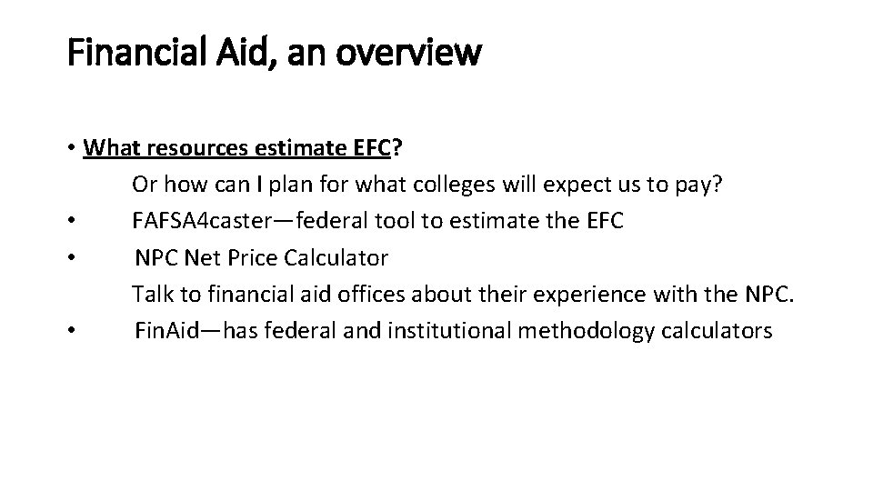 Financial Aid, an overview • What resources estimate EFC? Or how can I plan