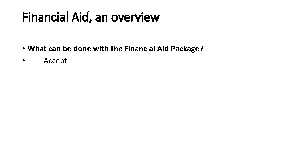 Financial Aid, an overview • What can be done with the Financial Aid Package?