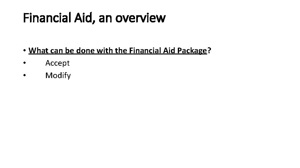 Financial Aid, an overview • What can be done with the Financial Aid Package?