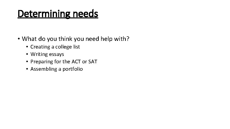 Determining needs • What do you think you need help with? • • Creating