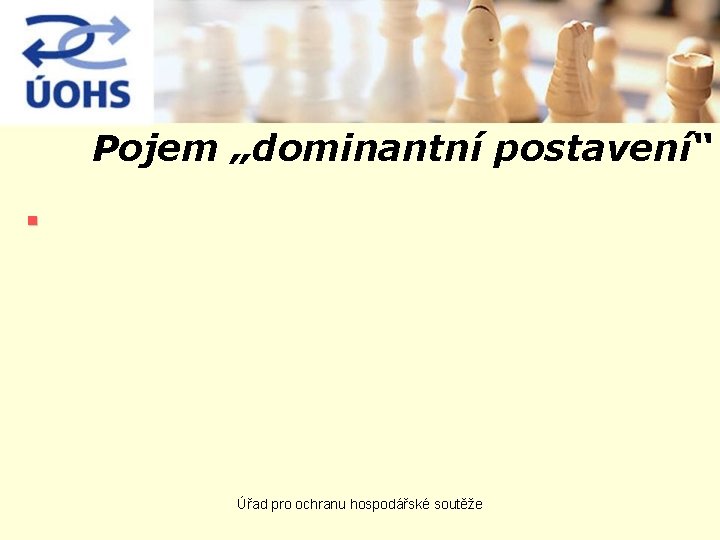 Pojem „dominantní postavení“ n Úřad pro ochranu hospodářské soutěže 