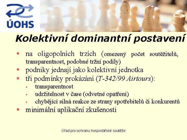 Kolektivní dominantní postavení § na oligopolních trzích (omezený počet soutěžitelů, transparentnost, podobné tržní podíly)