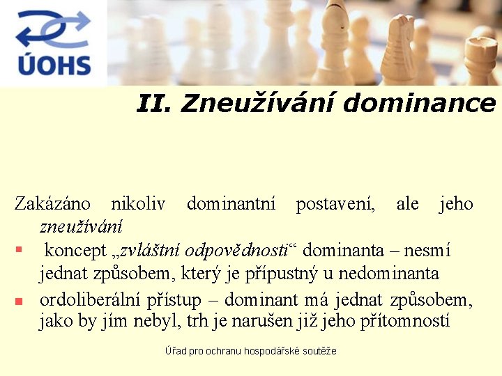 II. Zneužívání dominance Zakázáno nikoliv dominantní postavení, ale jeho zneužívání § koncept „zvláštní odpovědnosti“