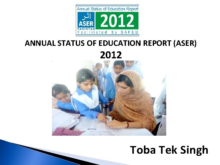 ANNUAL STATUS OF EDUCATION REPORT (ASER) 2012 Toba Tek Singh 