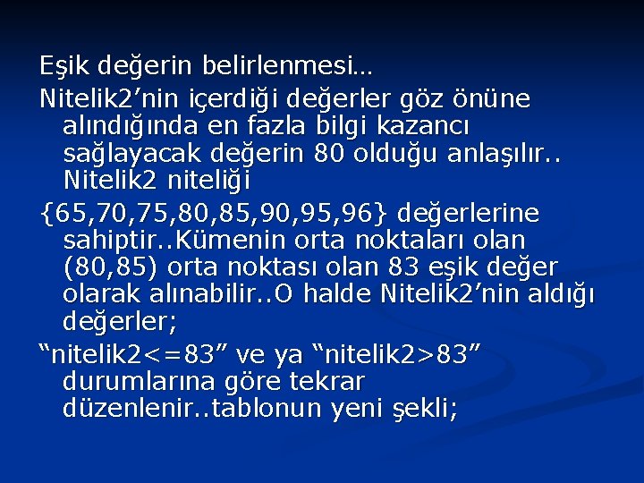 Eşik değerin belirlenmesi… Nitelik 2’nin içerdiği değerler göz önüne alındığında en fazla bilgi kazancı