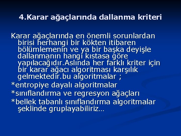 4. Karar ağaçlarında dallanma kriteri Karar ağaçlarında en önemli sorunlardan birisi herhangi bir kökten