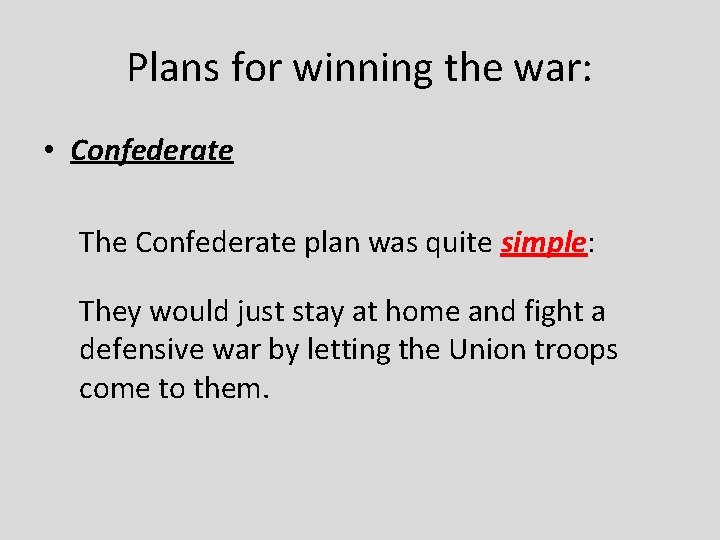 Plans for winning the war: • Confederate The Confederate plan was quite simple: They