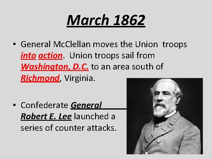 March 1862 • General Mc. Clellan moves the Union troops into action. Union troops
