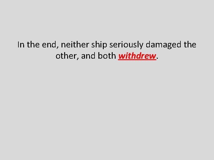 In the end, neither ship seriously damaged the other, and both withdrew. 