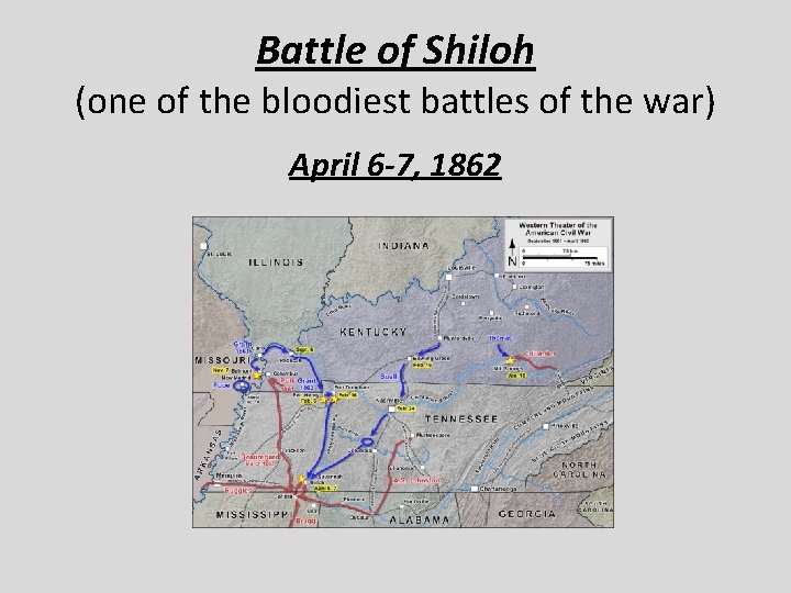Battle of Shiloh (one of the bloodiest battles of the war) April 6 -7,