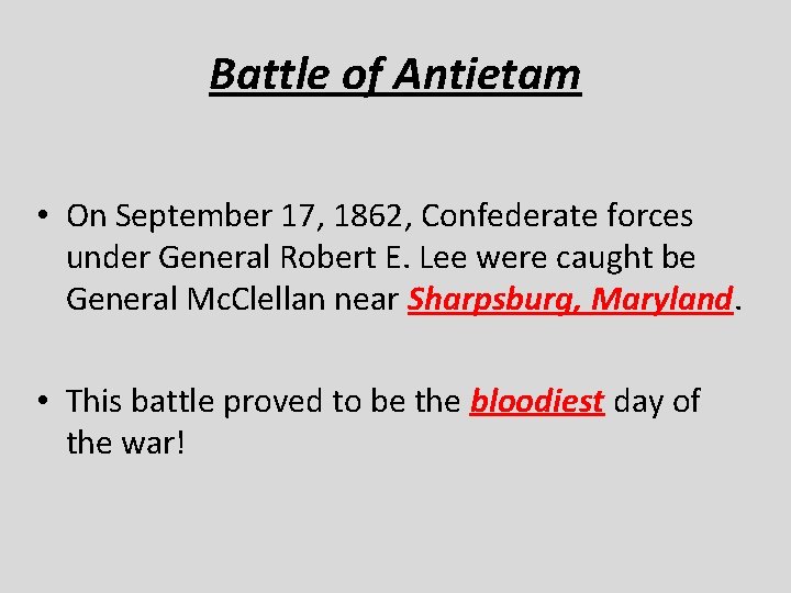 Battle of Antietam • On September 17, 1862, Confederate forces under General Robert E.