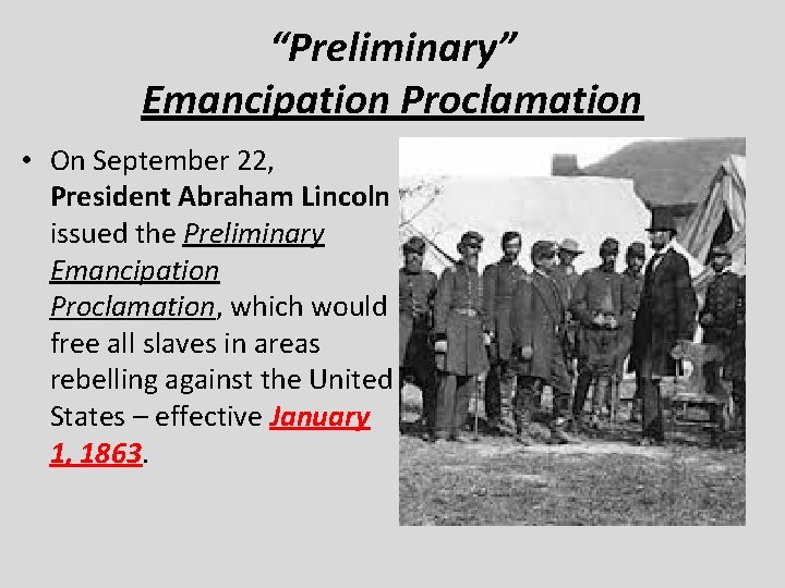 “Preliminary” Emancipation Proclamation • On September 22, President Abraham Lincoln issued the Preliminary Emancipation