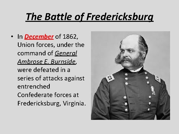 The Battle of Fredericksburg • In December of 1862, Union forces, under the command