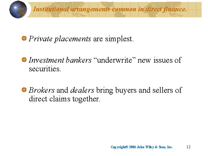 Institutional arrangements common in direct finance. Private placements are simplest. Investment bankers “underwrite” new