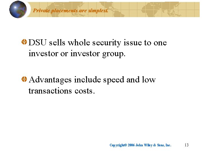 Private placements are simplest. DSU sells whole security issue to one investor or investor