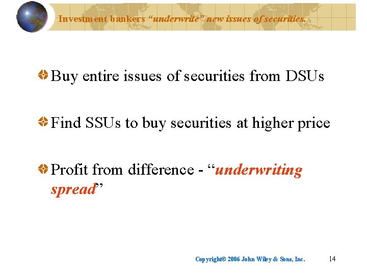 Investment bankers “underwrite” new issues of securities. Buy entire issues of securities from DSUs