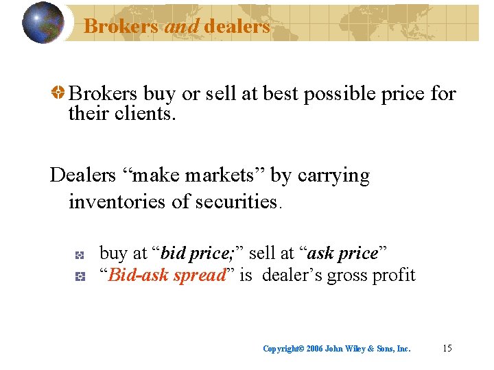 Brokers and dealers Brokers buy or sell at best possible price for their clients.