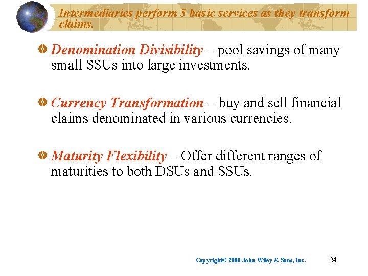 Intermediaries perform 5 basic services as they transform claims. Denomination Divisibility – pool savings