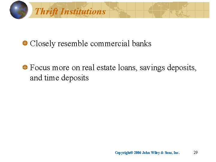 Thrift Institutions Closely resemble commercial banks Focus more on real estate loans, savings deposits,