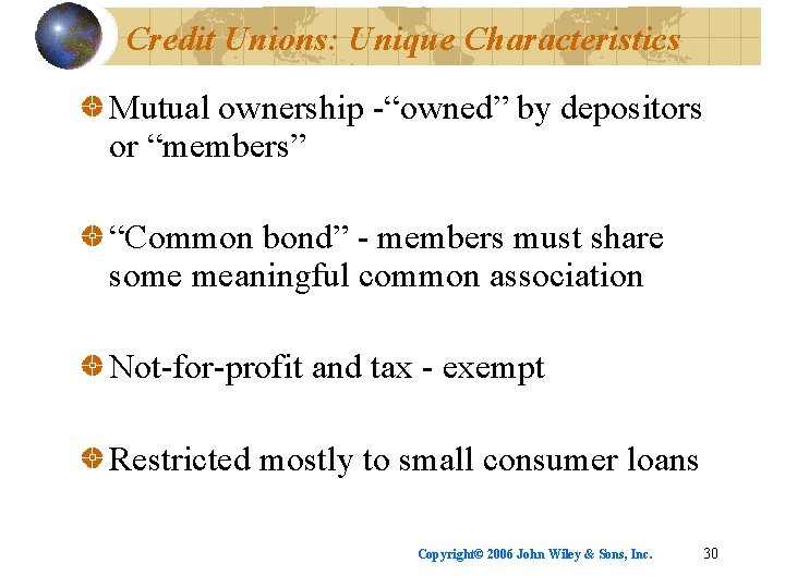 Credit Unions: Unique Characteristics Mutual ownership -“owned” by depositors or “members” “Common bond” -