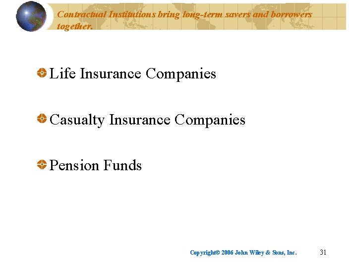 Contractual Institutions bring long-term savers and borrowers together. Life Insurance Companies Casualty Insurance Companies