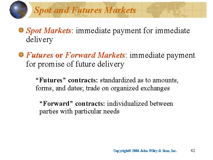 Spot and Futures Markets Spot Markets: immediate payment for immediate delivery Futures or Forward
